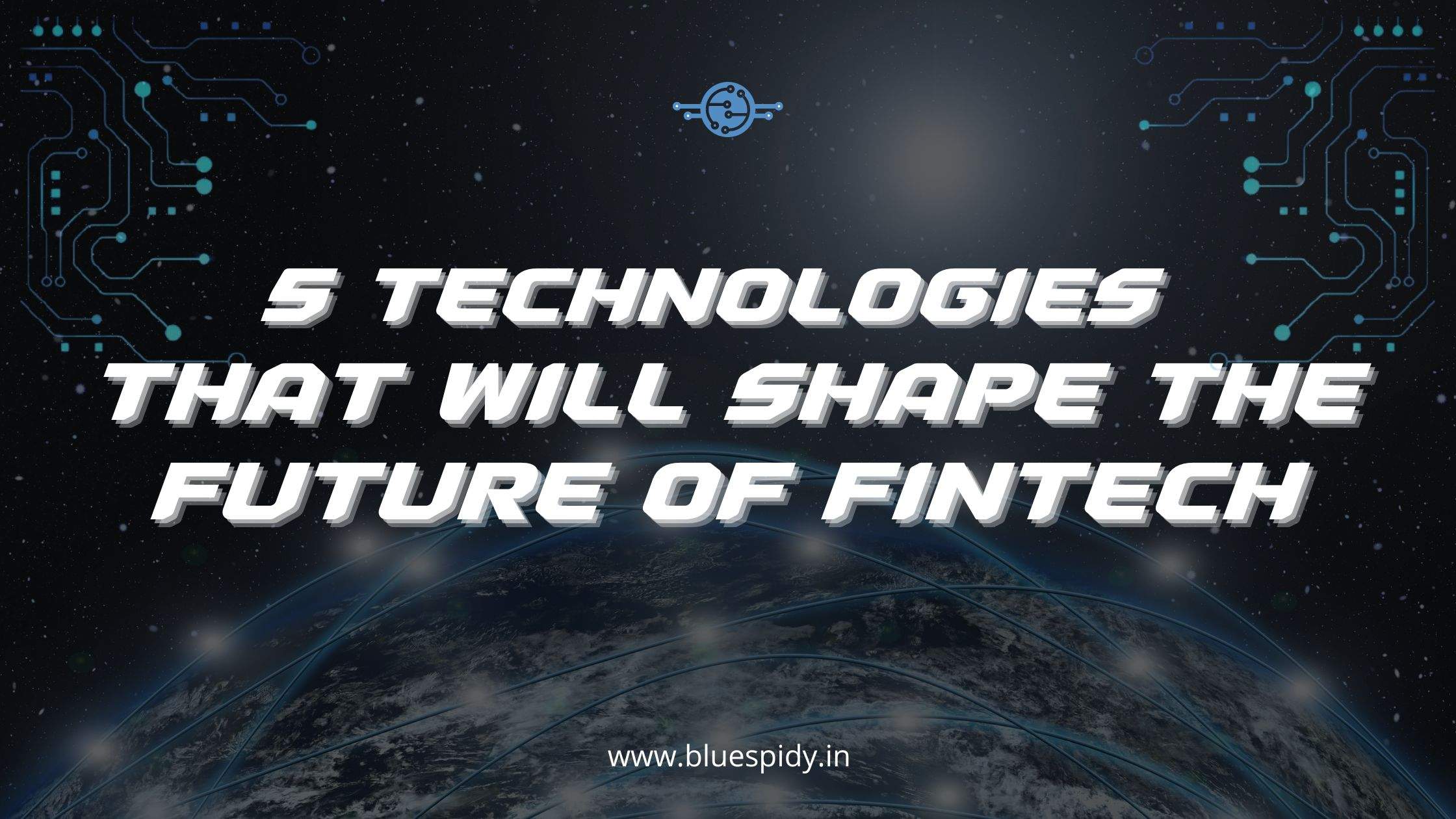5 Technologies That Will Shape the Future of Fintech