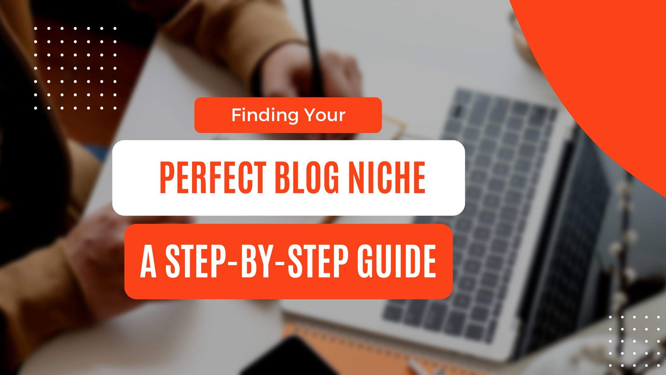 Finding Your Perfect Blog Niche A Step-by-Step Guide