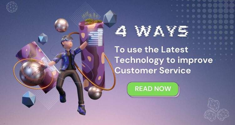 4 ways to use the latest technology to improve customer service