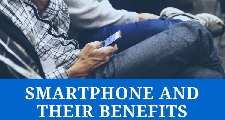 Smartphone and its Benefits in our daily lives