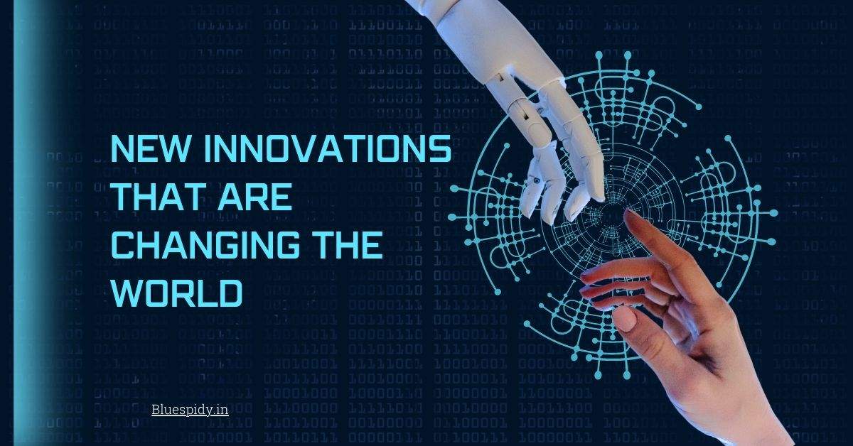 New Innovations That Are Changing the World